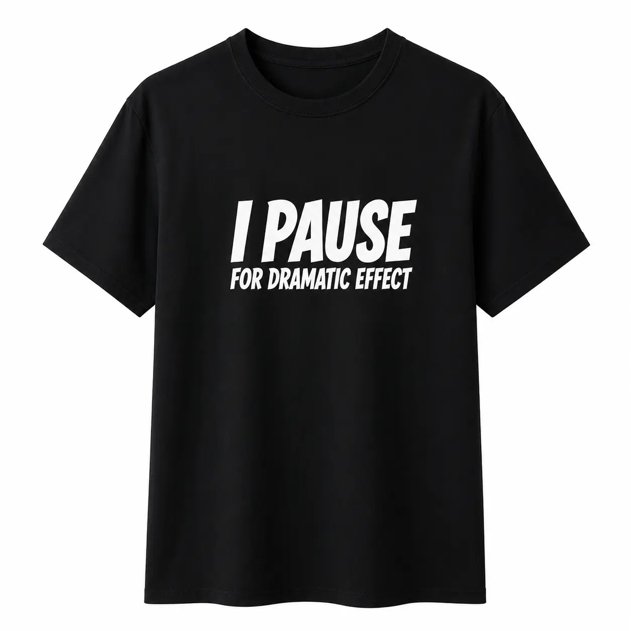 I Pause For Dramatic Effect Funny Quote T-Shirt, Unisex Sarcastic Statement Tee for Men Women, Casual Streetwear Gift Shirt
