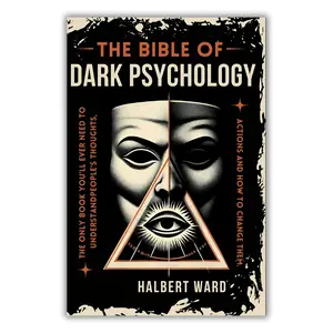 THE Bible of Dark Psychology: The Only Book You’ll Ever Need to Understand People’s Thoughts, Actions and How to Change Them
