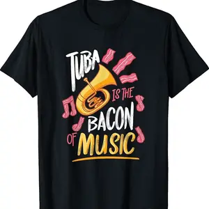 Tuba Is The Bacon Of Music Tuba Player Shirt,s T-shirt
