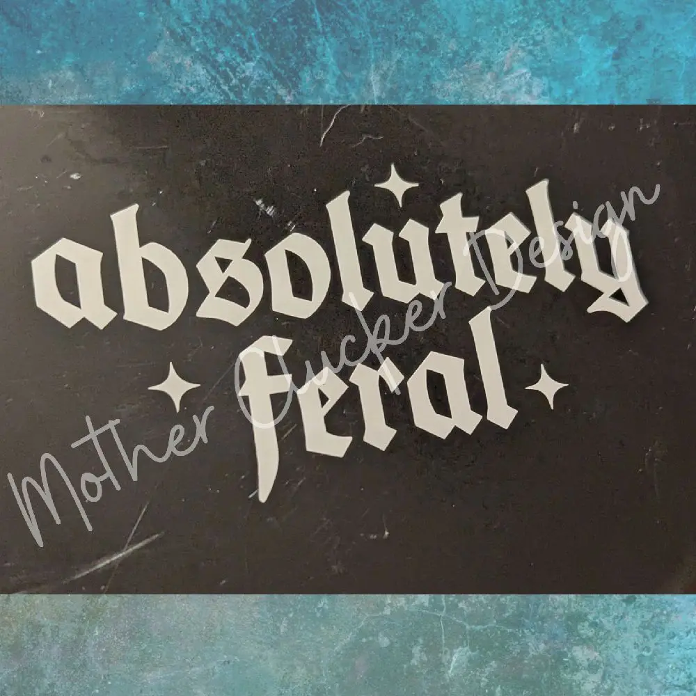 Absolutely Feral Vinyl Decal 5" - Decorative Text Design Absolutely Feral Vinyl Decal 5" - Decorative Text Design