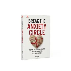 Break the Anxiety Circle: Learn to Love Yourself, Let Go of the Past, Set Healthy Boundaries & Reclaim Your Inner Peace