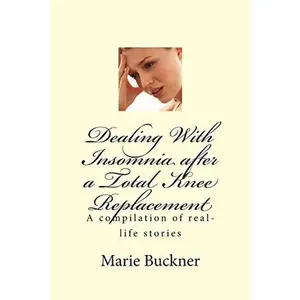 USED-Dealing With Insomnia after a Total Knee Replacement: Written From A Patient's Perspective by Buckner, Marie (Paperback)