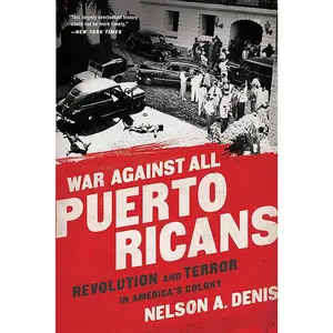 War Against All Puerto Ricans: Revolution and Terror in America's Colony