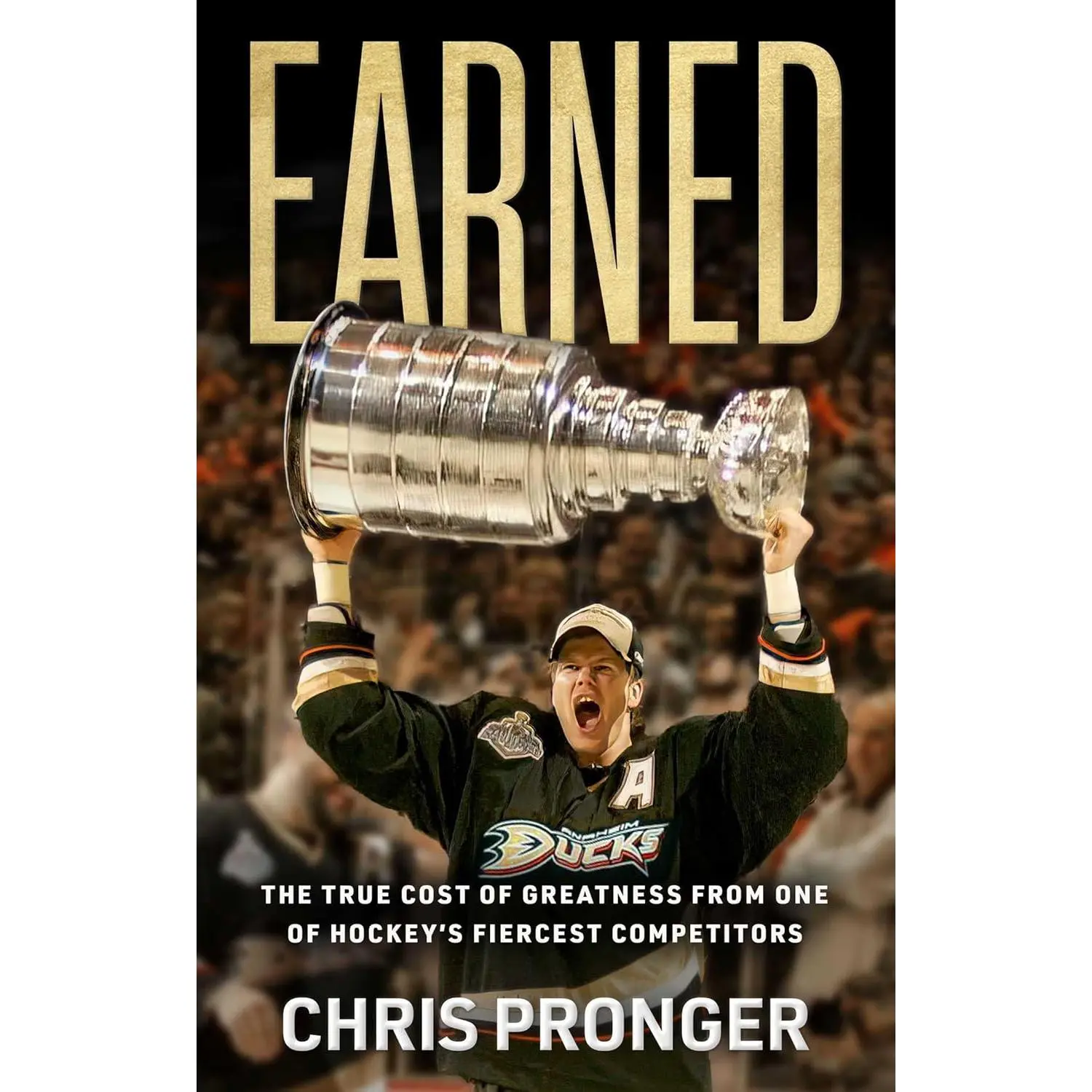 Earned: The True Cost of Greatness from One of Hockey's Fiercest Competitors