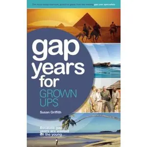 USED-Gap Years for Grown Ups: The Most Comprehensive, Practical Guide from the Leading Gap Year Specialist by Griffith, Susan (Paperback)
