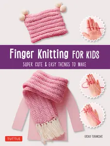 USED-Finger Knitting for Kids: Super Cute & Easy Things to Make by Teranishi, Eriko (Paperback)