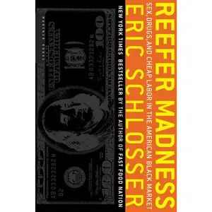 Reefer Madness: Sex, Drugs, and Cheap Labor in the American Black Market by Eric Schlosser [Paperback Book]