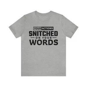 Your actions snitched on your words - Unisex Jersey Short Sleeve Tee