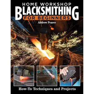 Home Workshop Blacksmithing for Beginners: How-To Techniques and Projects (Fox Chapel Publishing) Metalworking Skills, Taking Heats, Cutting Steel on an Anvil, Forging Tools, Making a Forge, and More Paperback – February 1, 2023