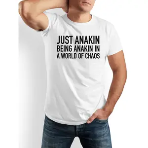 JUST ANAKIN BEING ANAKIN IN A WORLD OF CHAOS Funny Humorous Playful Humor Tee T-Shirt - Funny Gift Idea for Men, Dads, Friends, Family, Women - Ideal Versatile Casual Crew Neck Short Sleeve Shirt - Everyday Comfort Outdoor Apparel - 100% Cotton Black & Wh