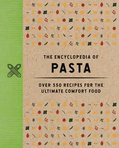 The Encyclopedia of Pasta: Over 350 Recipes for the Ultimate Comfort Food (Encyclopedia Cookbooks) by The Coastal Kitchen [Hardback Book]