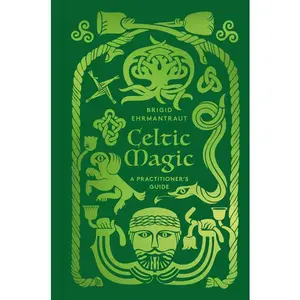 Celtic Magic: A Practitioner's Guide -- Brigid Ehrmantraut - Hardcover