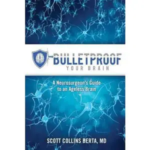 USED-Bulletproof Your Brain: A Neurosurgeon's Guide to an Ageless Brain by Scott C Berta MD (Paperback)