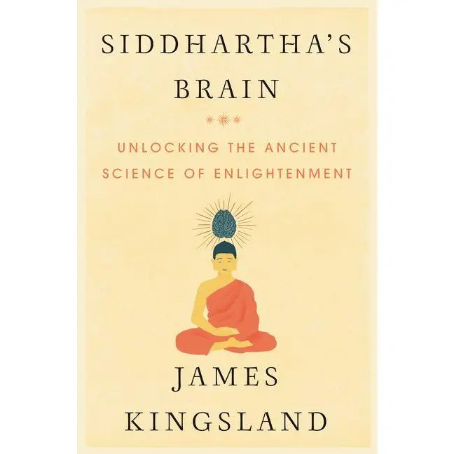 Siddhartha's Brain: Unlocking the Ancient Science of Enlightenment by James Kingsland [Hardback Book]