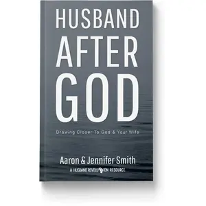 Husband After God: Drawing Closer To God And Your Wife  Marriage Devotional