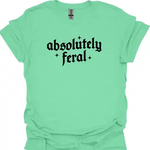Absolutely Feral DTG Graphic Tshirt, Funny Graphic Tee, Unisex Apparel, Relaxed Fit, Soft Print