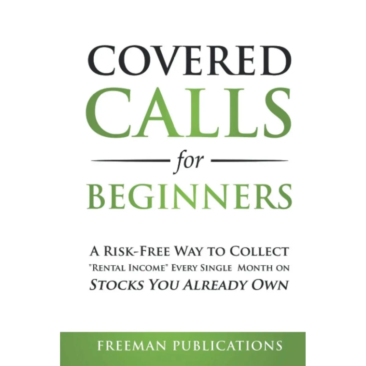 Covered Calls for Beginners: A Risk-Free Way to Collect "Rental Income" Every Single Month on Stocks You Already Own (Options Trading for Beginners) Hardcover – December 12, 2020