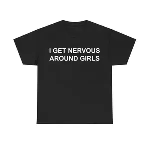 Nervous Around Girls Graphic T-Shirt Funny Casual Cotton Streetwear Trendy Top for Men and Women