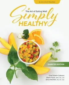 USED-Simply Healthy: The Art of Eating Well, Diabetes Edition Cookbook (AdventHealth Press) by Edwin Cabrera (Paperback)