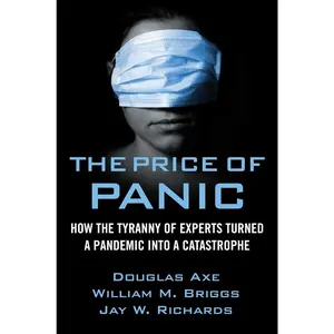 USED-The Price of Panic: How the Tyranny of Experts Turned a Pandemic Into a Catastrophe by Richards, Jay W. (Hardcover)