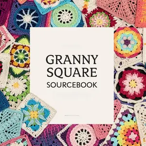 The Ultimate Granny Square Sourcebook: 100 Contemporary Motifs to Mix and Match