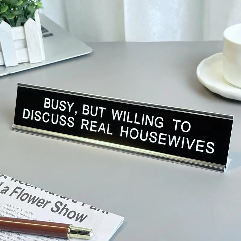 Busy, But Willing To Discuss Real Housewives Desk Sign, Funny Desk Sign, Humorous Office Decor, Co-Worker Gift, Desk Plate for Home or Workplace Desk Signage Decoration Acrylic Plaque Sign