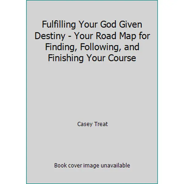 USED-Fulfilling Your God Given Destiny - Your Road Map for Finding, Following, and Finishing Your Course by Casey Treat (Paperback)