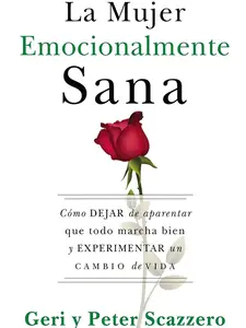 La mujer emocionalmente sana: Cómo dejar de aparentar que todo marcha bien y experimentar un cambio de vida (Emotionally Healthy Spirituality) by Geri Scazzero||Peter Scazzero [Paperback Book] Transformation