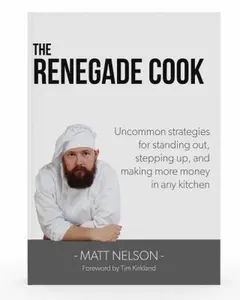 USED-Renegade Cook: Uncommon Strategies for Standing Out, Stepping Up, and Making More Money in Any Kitchen by Matt Nelson (Paperback)