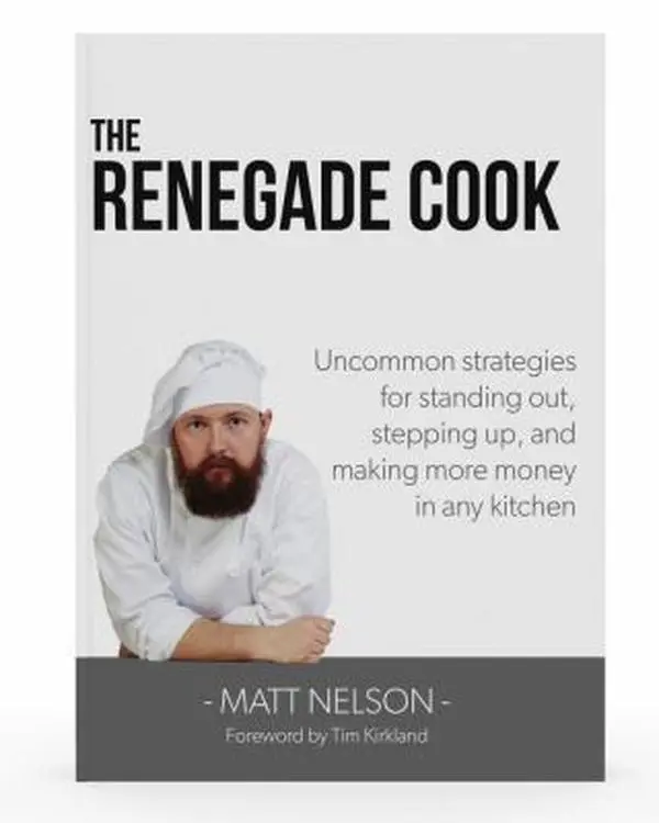 USED-Renegade Cook: Uncommon Strategies for Standing Out, Stepping Up, and Making More Money in Any Kitchen by Matt Nelson (Paperback)