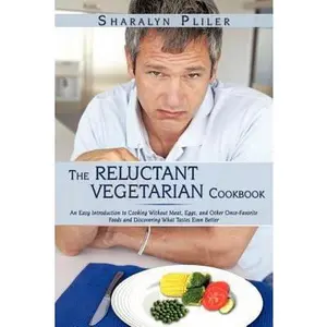 USED-The Reluctant Vegetarian Cookbook: An Easy Introduction to Cooking Without Meat, Eggs, and Other Once-Favorite Foods and Discovering What Tastes Even by Pliler, Sharalyn (Paperback)