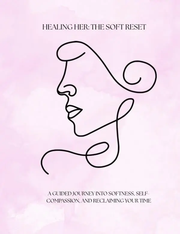 Healing Her: The Soft Reset: A Guided Journey into Softness, Self-Compassion, and Reclaiming Your Time Journal Workbook