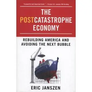 USED-The Postcatastrophe Economy: Rebuilding America and Avoiding the Next Bubble by Eric Janszen (Hardcover)
