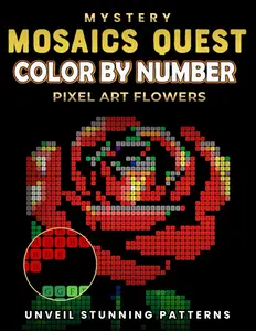 Mystery Mosaics Quest Color By Number - Pixel Art Of Flowers: Unveil Stunning Hidden Patterns | Relaxing Coloring Book for Adults & Teens