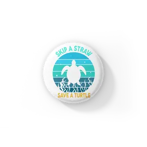 Skip A Straw Save A Turtle Pin Back Button, Magnet, Keychain