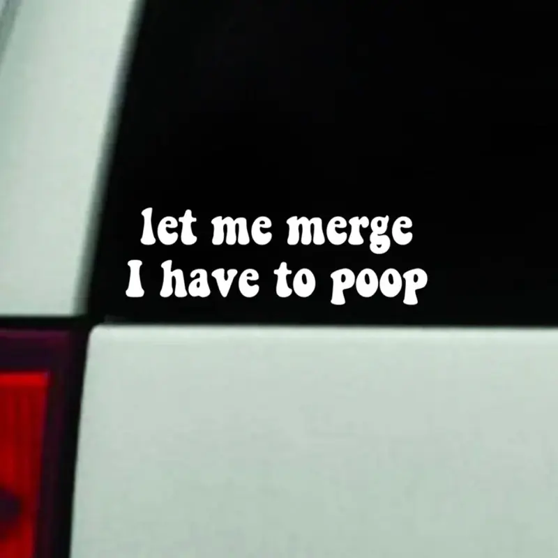 Let Me Merge I Have To Poop Car Decal Truck Bumper Sticker Window Windshield Vinyl Funny Meme