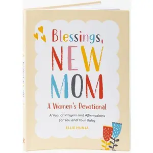 Blessings, New Mom: A Women's Devotional: A Year of Prayers and Affirmations for You and Your Baby -- Ellie Hunja, Paperback