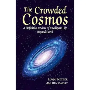 USED-The Crowded Cosmos: A Definitive Review of Intelligent Life Beyond Earth by Hagai Netzer (Paperback)