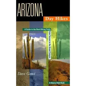 USED-Arizona Day Hikes: A Guide to the Best Hiking Trails from Tucson to the Grand Canyon by Dave Ganci (Paperback)