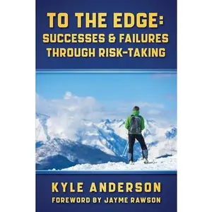 USED-To The Edge: Successes & Failures Through Risk-Taking by Anderson, Kyle (Paperback)