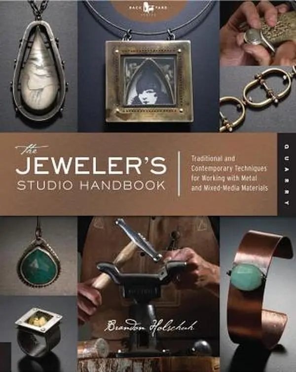 The Jeweler's Studio Handbook: Traditional and Contemporary Techniques for Working with Metal and Mixed Media Materials -- Brandon Holschuh, Paperback