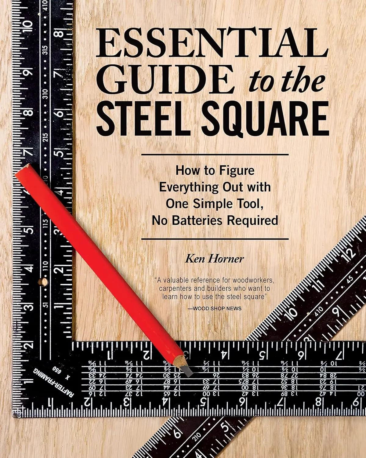 Essential Guide to the Steel Square: How to Figure Everything Out with One Simple Tool, No Batteries Required (Fox Chapel Publishing)
