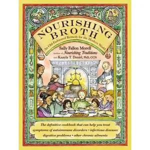 Nourishing Broth: An Old-Fashioned Remedy for the Modern World -- Sally Fallon Morell, Paperback