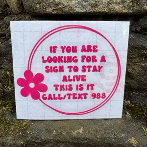 If You’re Looking For A Sign To Stay Alive, This Is It Decal, Suicide Awareness Decal, Mental Health Awareness Decal, 988 Decal Waterproof Vinyl for Smooth Surfaces Bright Colors for Indoor and Outdoor Use
