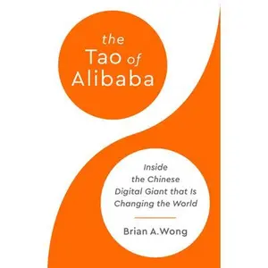 USED-The Tao of Alibaba: Inside the Chinese Digital Giant That Is Changing the World by Wong, Brian A. (Hardcover)
