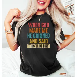 When God Made Me He Grinned and Said This'll Be Fun Funny Quote T-Shirt, Funny Saying Tee, Christian T-Shirt, Bible Shirt