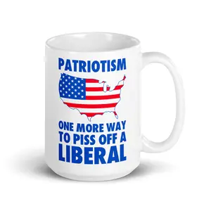 Patriotism One More Way To Piss Off A Liberal 15 Oz. Coffee Mug