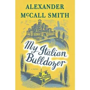 USED-My Italian Bulldozer: A Paul Stuart Novel (1) by Smith, Alexander McCall (Hardcover)