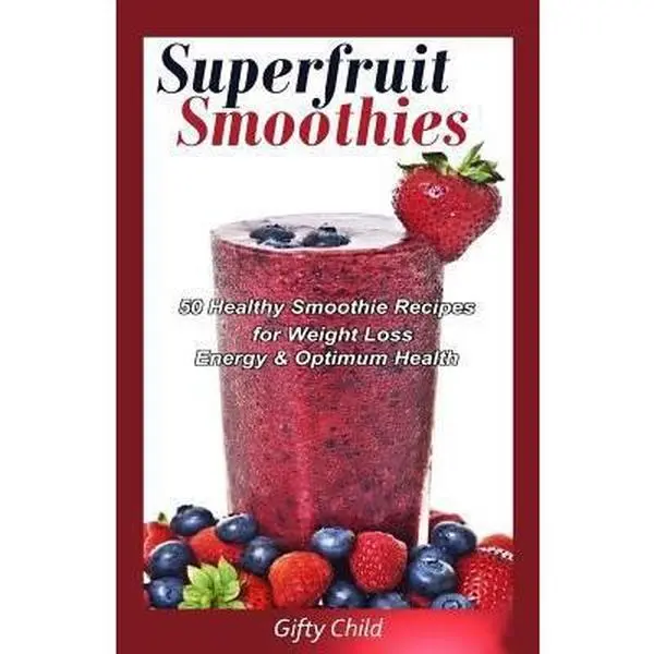 USED-Superfruit Smoothies: 50 Healthy Smoothie Recipes for Weight Loss, Energy & Optimum Health by Child, Gifty (Paperback)