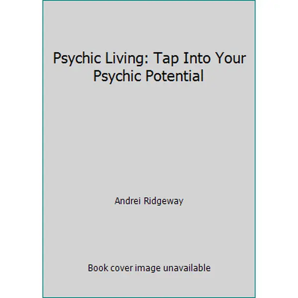 USED-Psychic Living: Tap Into Your Psychic Potential by Andrei Ridgeway (Hardcover)
